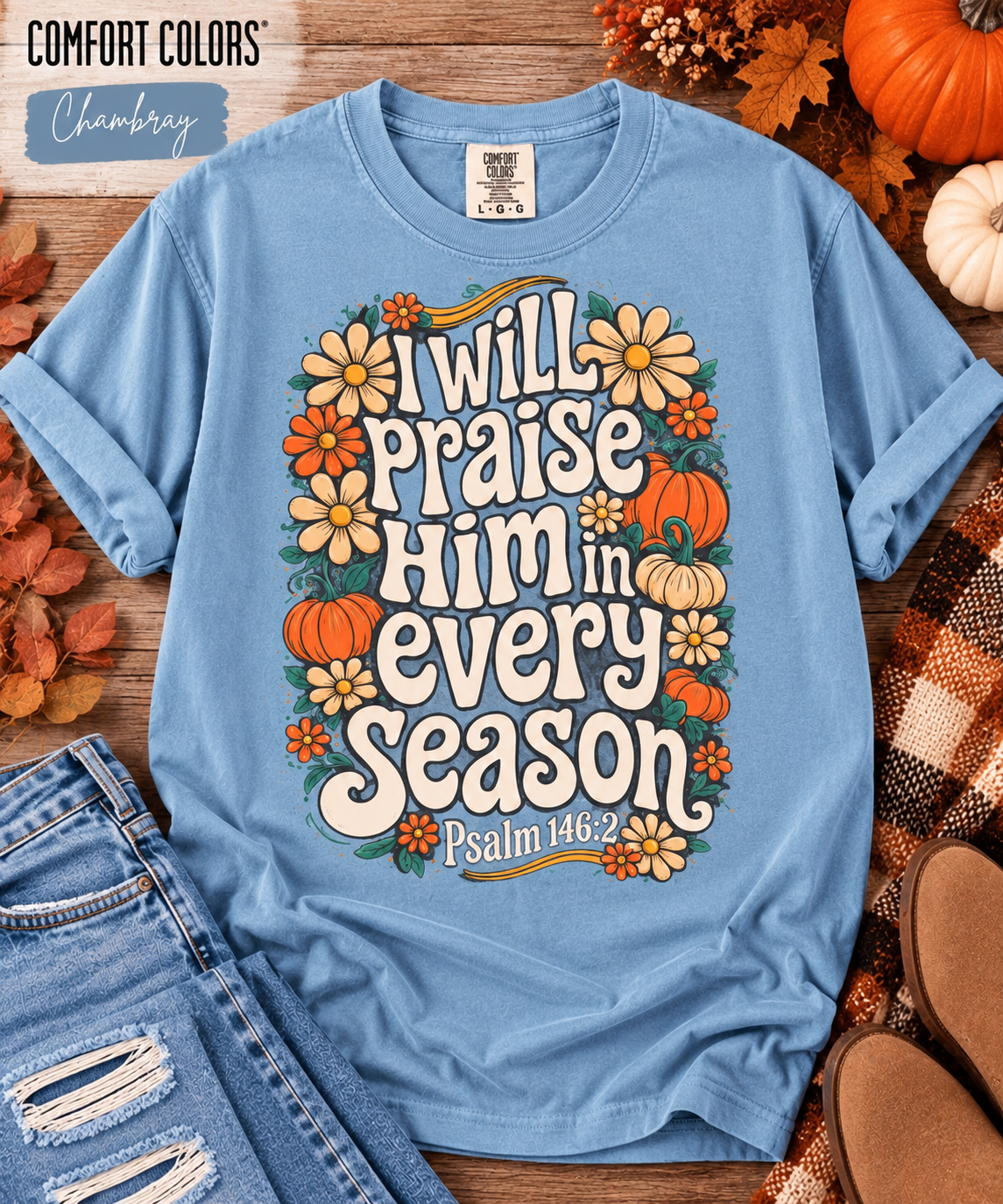 I Will Praise Him in Every Season Tee